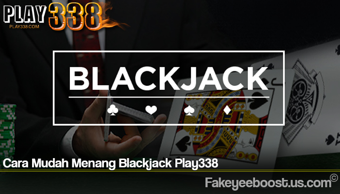 Cara Mudah Menang Blackjack Play338